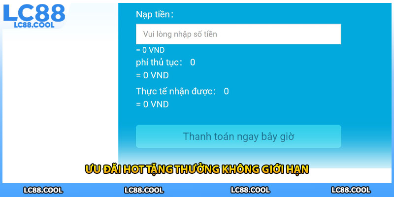 Ưu đãi hot tặng thưởng không giới hạn