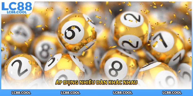Áp dụng nhiều dàn khác nhau