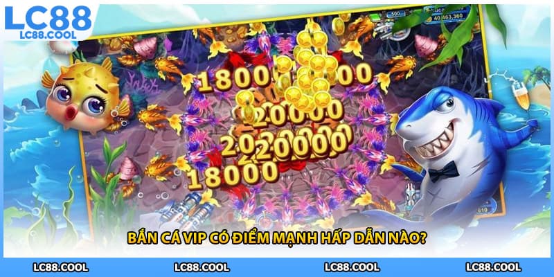Bắn cá vip có điểm mạnh hấp dẫn nào?