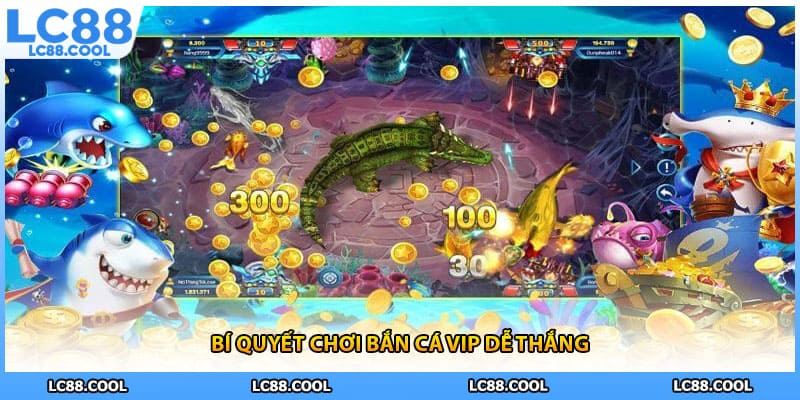 Bí quyết chơi bắn cá vip dễ thắng