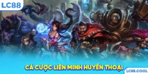 Cá cược Liên Minh Huyền Thoại