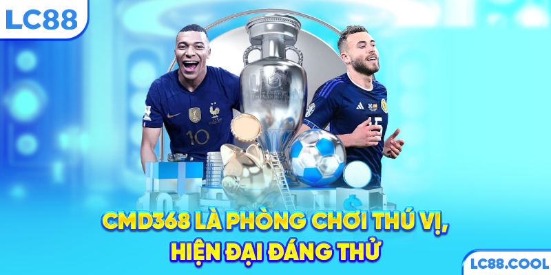 CMD368 là phòng chơi thú vị, hiện đại đáng thử