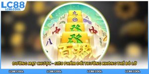 Đường Mạt Chược – Siêu Phẩm Đổi Thưởng Không Thể Bỏ Lỡ