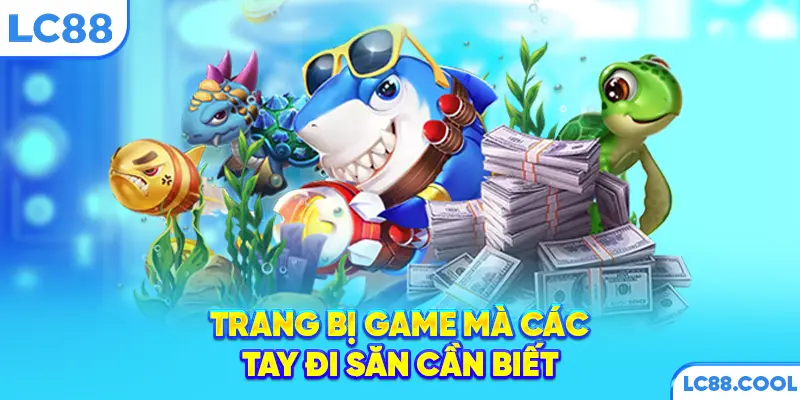 Trang bị game mà các tay đi săn cần biết