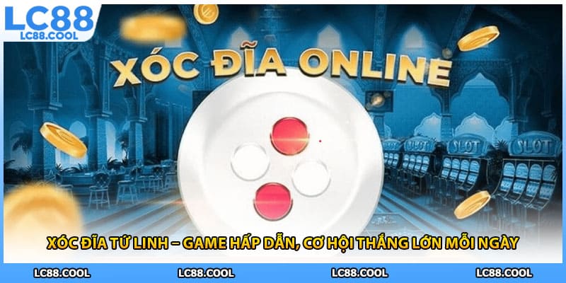 Xóc Đĩa Tứ Linh – Game Hấp Dẫn, Cơ Hội Thắng Lớn Mỗi Ngày