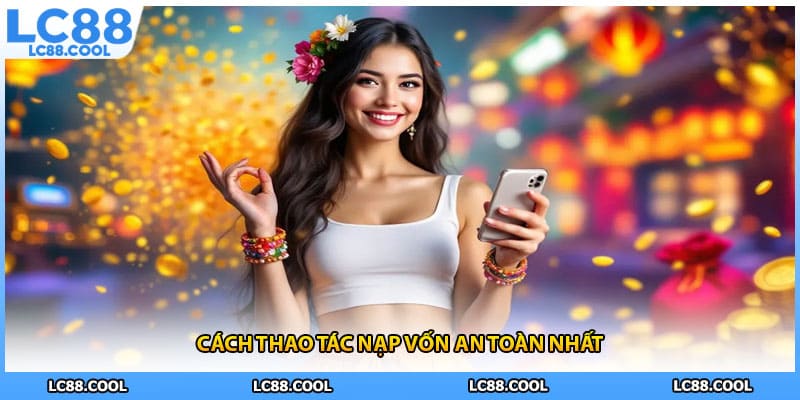 Cách thao tác nạp vốn an toàn nhất