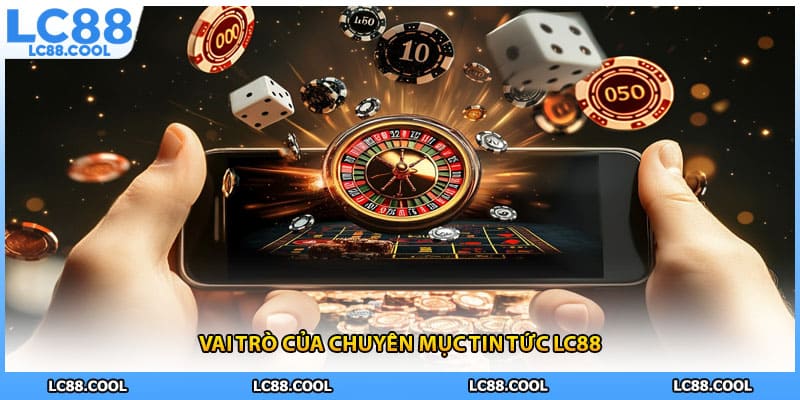 Vai trò của chuyên mục tin tức LC88